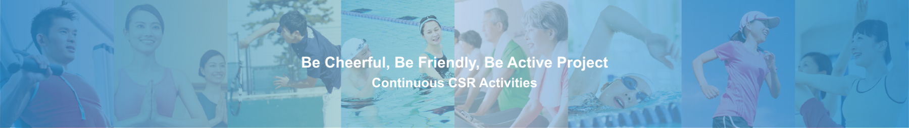 Be Cheerful, Be Friendly, Be Active Project Continuous CSR Activities